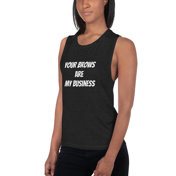 Your Brows Are My Business Muscle Tank